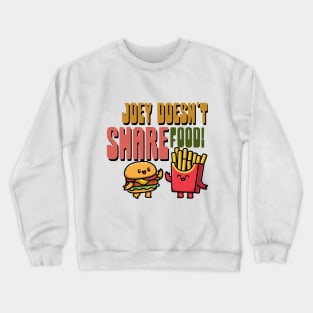 Joey Doesn't Share Food Crewneck Sweatshirt